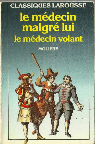 Le Médecin Malgré Lui (Comédie) Et Le Médecin Volant (Farce)
