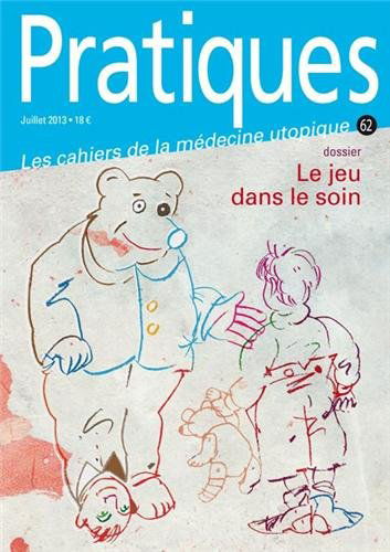 Pratiques (Les cahiers de la médecine utopique), N° 62, juillet 2013 : Le jeu dans le soin