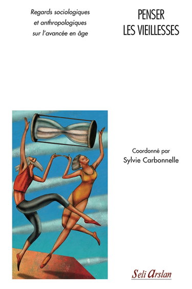 Penser les vieillesses : regards sociologiques et anthropologiques sur l'avancée en âge