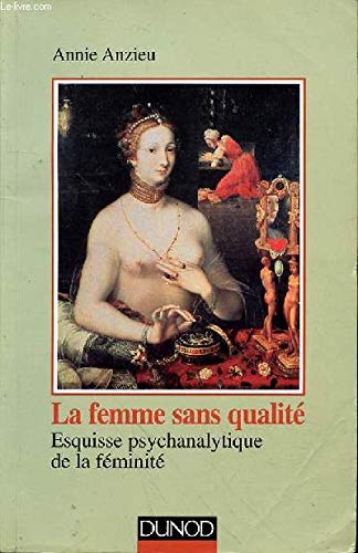 La Femme Sans Qualite. Esquisse Psychanalytique De La Feminite