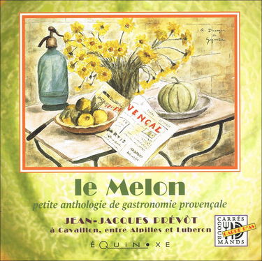 Le melon : petite anthologie de gastronomie provençale