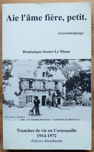 Aie l'âme fière, petit - Tranches de vie en Cornouaille 1914-1972