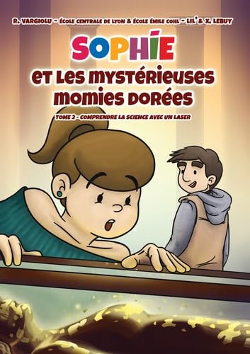 Sophie et les mystérieuses momies dorées: Comprendre la science avec un laser