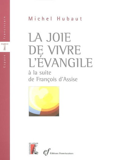 La joie de vivre l'Evangile à la suite de François d'Assise