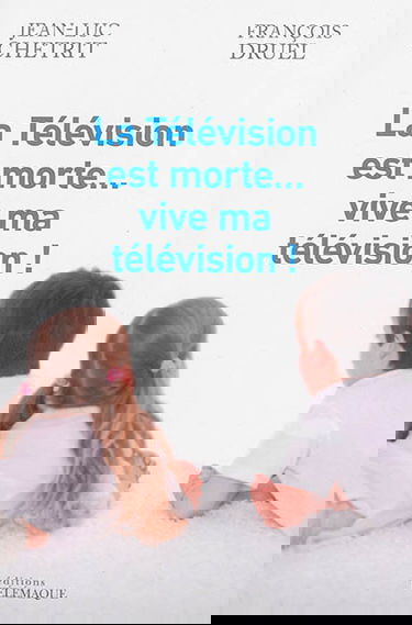 La télévision est morte... vive ma télévision !