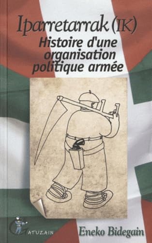 Iparretarrak (IK): Histoire d'une organisation politique armée