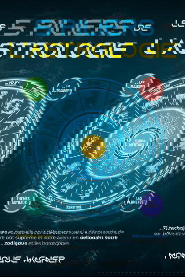 Les 5 piliers de l’astrologie: 71 techniques et conseils pour débutants vers la découverte de soi. Révélez votre but suprême et votre avenir en décodant votre zodiaque et les horoscopes