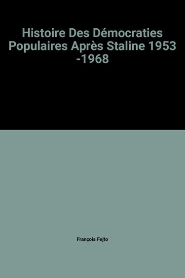 Histoire Des Démocraties Populaires Après Staline 1953 -1968