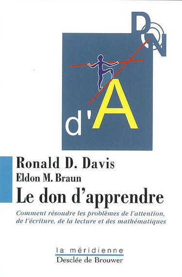 Le don d'apprendre : comment résoudre les problèmes de l'attention, de l'écriture, de la lecture et des mathématiques