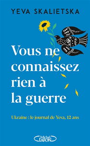 Vous ne connaissez rien à la guerre : Ukraine, le journal de Yeva, 12 ans