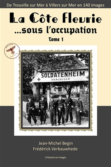 Couverture de La Côte Fleurie sous l'Occupation. Vol. 1. De Trouville sur Mer à Villers sur Mer en 140 photos