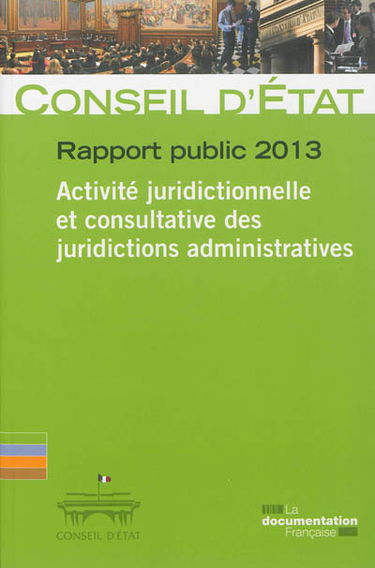 Conseil d'État, rapport public 2013 : activité juridictionnelle et consultative des juridictions administratives