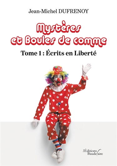 Mystères et Boules de comme - Tome 1 : Ecrits en Liberté