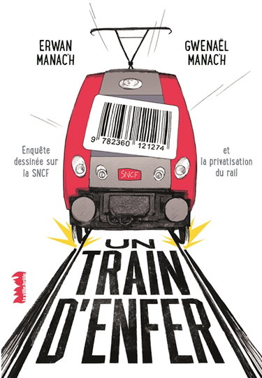 Couverture de Un train d'enfer : enquête dessinée sur la SNCF et la privatisation du rail