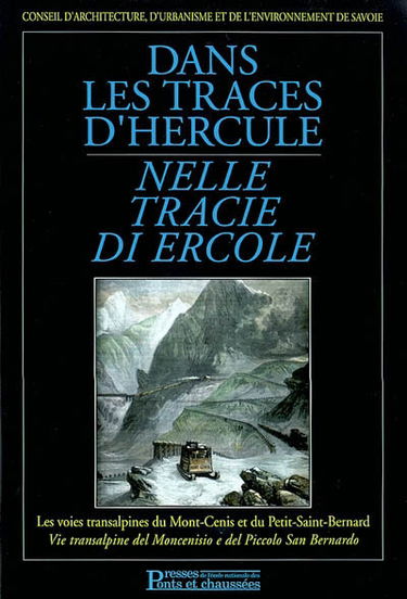 Dans les traces d'Hercule : les voies transalpines du Mont-Cenis et du Petit Saint-Bernard. Nelle tracie di Ercole : vie transalpine del Moncenisio e del Piccolo San Bernardo
