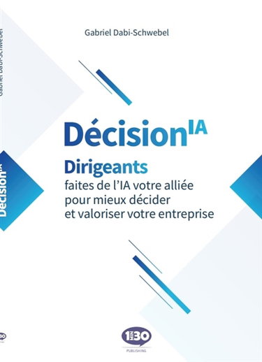 Décision IA : dirigeants, faites de l'IA votre alliée pour mieux décider et valoriser votre entreprise