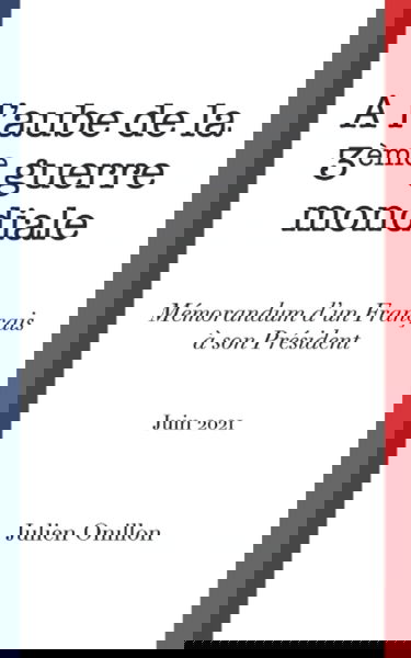 A l’aube de la 3ème guerre mondiale: Mémorandum d’un Français à son président