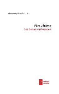 Oeuvres spirituelles. Vol. 1. Les bonnes influences