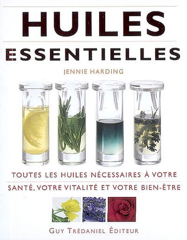 Huiles essentielles : toutes les huiles nécessaires à votre santé, votre vitalité et votre bien-être