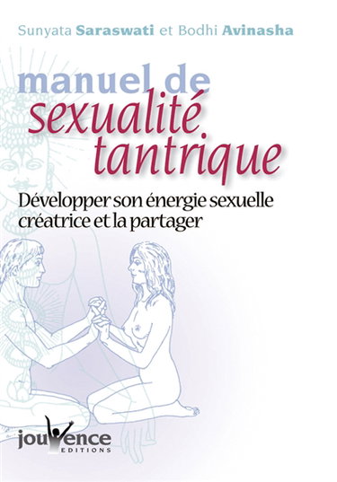 Manuel de sexualité tantrique : développer son énergie sexuelle créatrice et la partager : le couple sublimé