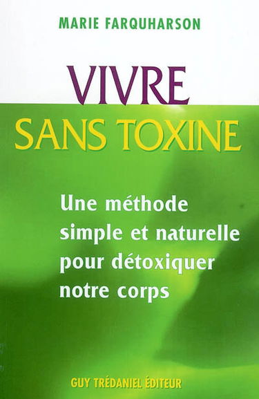 Vivre sans toxine : méthodes simples et naturelles pour détoxiquer notre corps