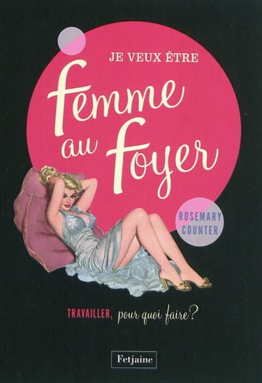 Je veux être femme au foyer : travailler, pour quoi faire ?
