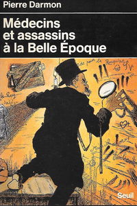 Médecins et assassins à la Belle Epoque : la médicalisation du crime