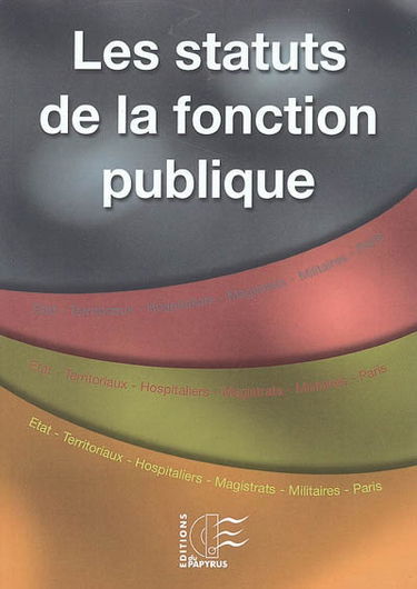 Les statuts de la fonction publique : Etat, territoriaux, hospitaliers, magistrats, militaires, Paris