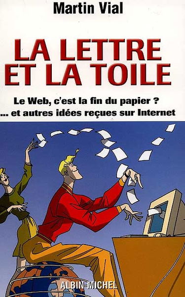 La lettre et la Toile : le Web c'est la fin du papier ? et autres idées reçues sur Internet