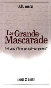 La grande mascarade : et si vous n'etiez pas qui vous pensez ?