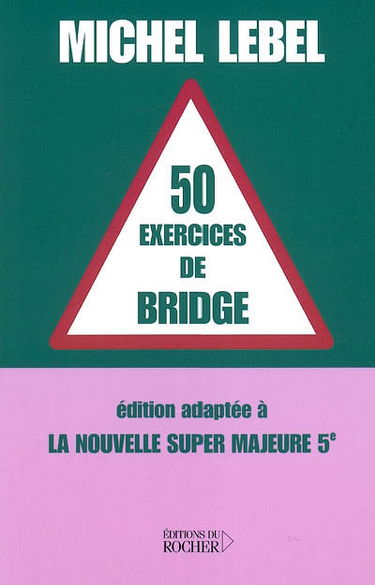 50 exercices de bridge : édition adaptée à la nouvelle super majeure 5e