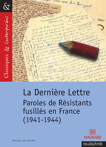 La dernière lettre : paroles de résistants fusillés en France (1941-1944)