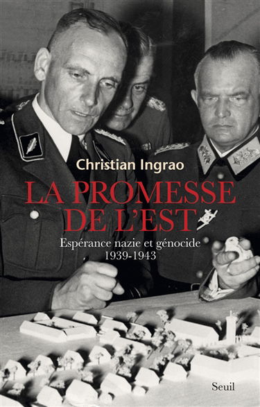 La promesse de l'Est : espérance nazie et génocide, 1939-1943