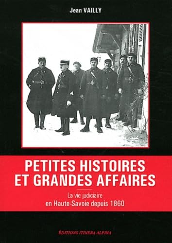 Petites histoires et grandes affaires: La vie judiciaire en Haute-Savoie depuis 1860