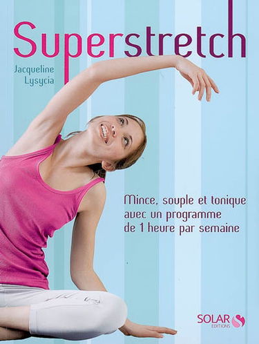 Superstretch : mince, souple et tonique avec un programme de 1 heure par semaine