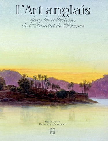 L'art anglais dans les collections de l'Institut de France : exposition, musée Condé, Château de Chantilly, 13 oct. 2004-3 janv. 2005
