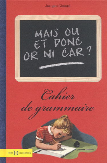 Mais ou et donc or ni car ? : cahier de grammaire