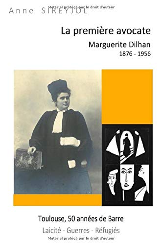 Couverture de La première avocate - MARGUERITE DILHAN 1876 1956: Toulouse Cinquante ans de barre Laïcité-Guerres-Réfugiés