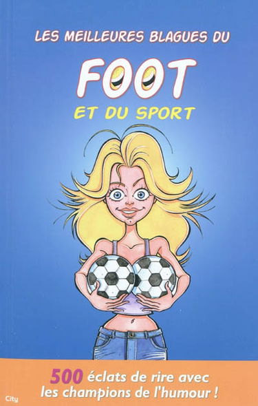Les meilleures blagues du foot et du sport : 500 éclats de rire avec les champions de l'humour