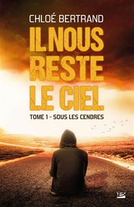 Il nous reste le ciel. Vol. 1. Sous les cendres