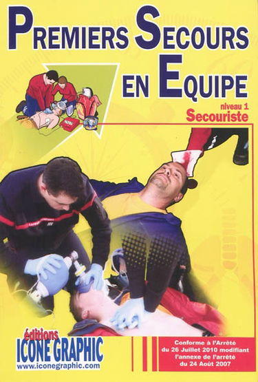 Premiers secours en équipe, niveau 1 : secouriste : conforme à l'arrêté du 26 juillet 2010 modifiant l'annexe de l'arrêté du 24 août 2007