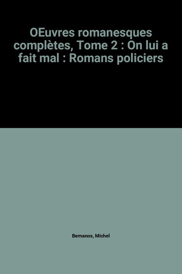 Oeuvres romanesques complètes. Vol. 2. On lui a fait mal : romans policiers