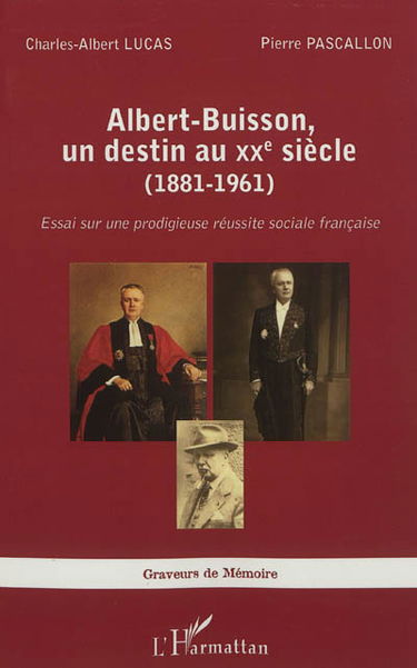 Albert-Buisson, un destin au XXe siècle (1881-1961) : essai sur une prodigieuse réussite sociale française