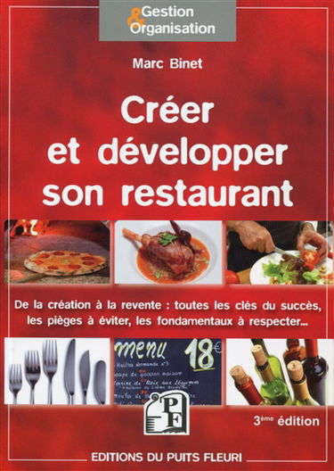 Créer et développer son restaurant : de la création à la revente : toutes les clés du succès, les pièges à éviter, les fondamentaux à respecter