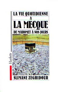 La Vie quotidienne à la Mecque de Mahomet à nos jours