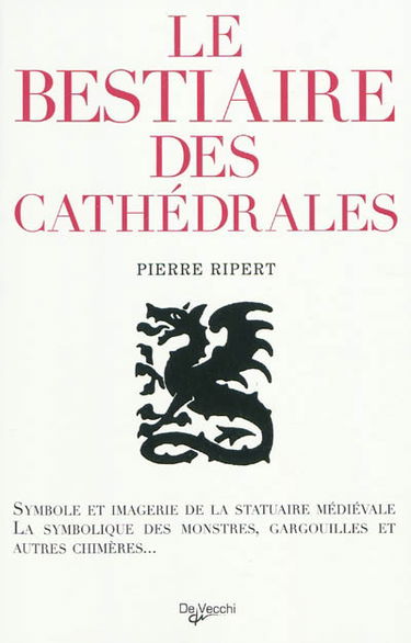 Le bestiaire des cathédrales : imagerie de la statuaire médiévale, symbolique des monstres, gargouilles et autres chimères...