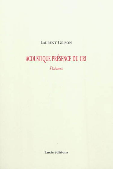 Acoustique présence du cri : poèmes