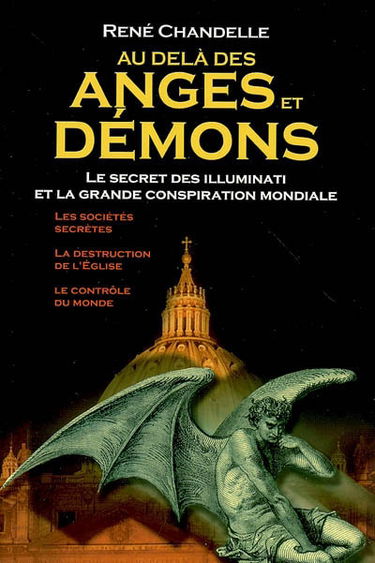 Au-delà des Anges et démons : le secret des Illuminati et la grande conspiration mondiale : les sociétés secrètes, la destruction de l'Eglise et le contrôle du monde