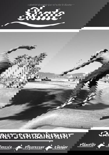 Skate Carnet d’entraînement: Cahier d'exercice pour progresser | Sport et passion pour le Skateboard | Livre pour enfant ou adulte | Entraînement et apprentissage, cahier de sport |