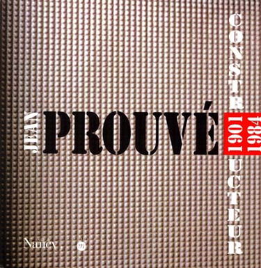 Jean Prouvé : le citoyen, l'architecte, le designer, l'ingénieur